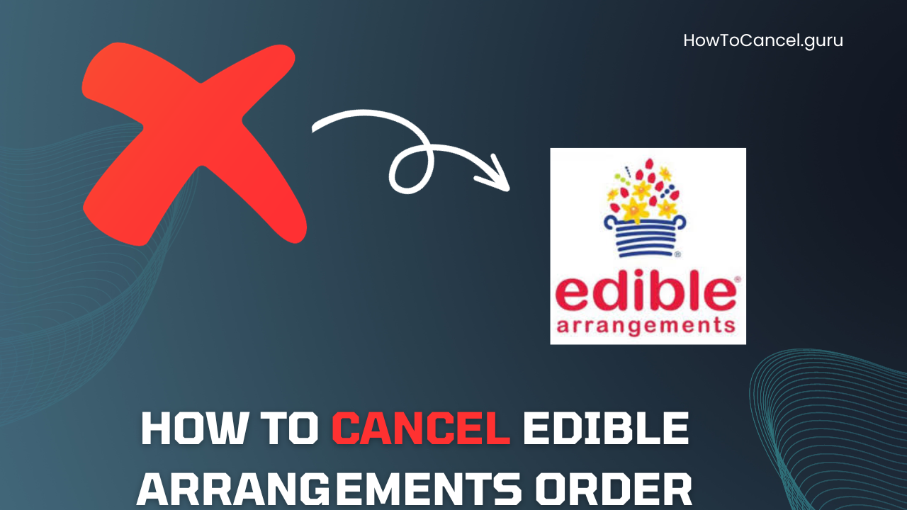 How to Cancel Edible Arrangements Order
