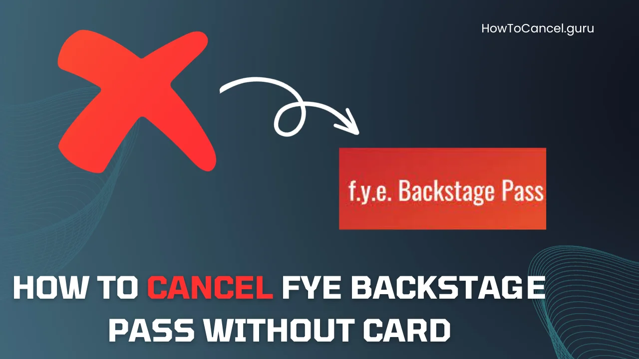 How to Cancel FYE Backstage Pass Without Card