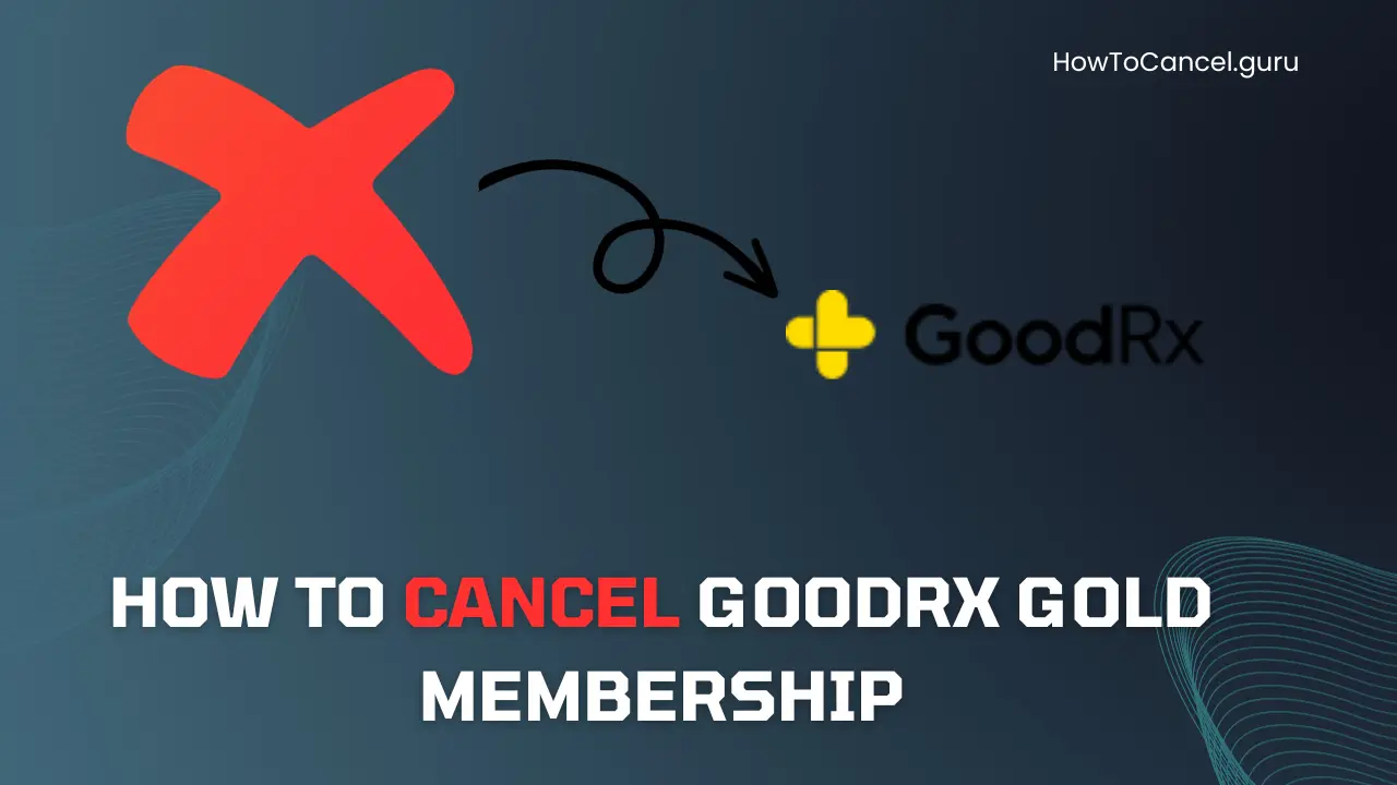 How to Cancel GoodRx Gold Membership